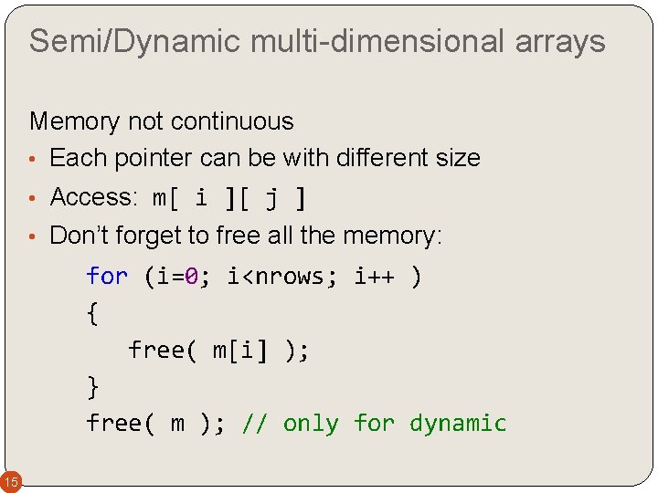 Semi/Dynamic multi-dimensional arrays Memory not continuous • Each pointer can be with different size