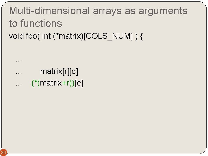 Multi-dimensional arrays as arguments to functions void foo( int (*matrix)[COLS_NUM] ) {. . 30