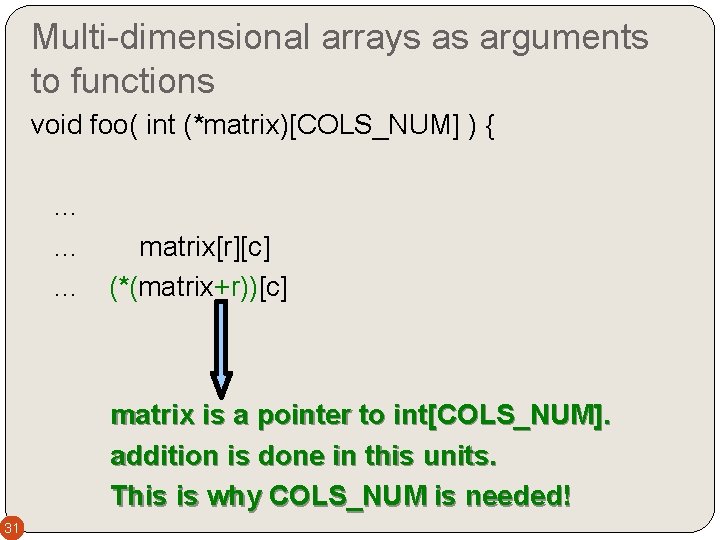 Multi-dimensional arrays as arguments to functions void foo( int (*matrix)[COLS_NUM] ) {. . matrix[r][c]