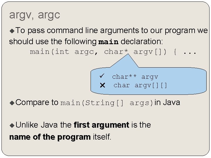 argv, argc To pass command line arguments to our program we should use the