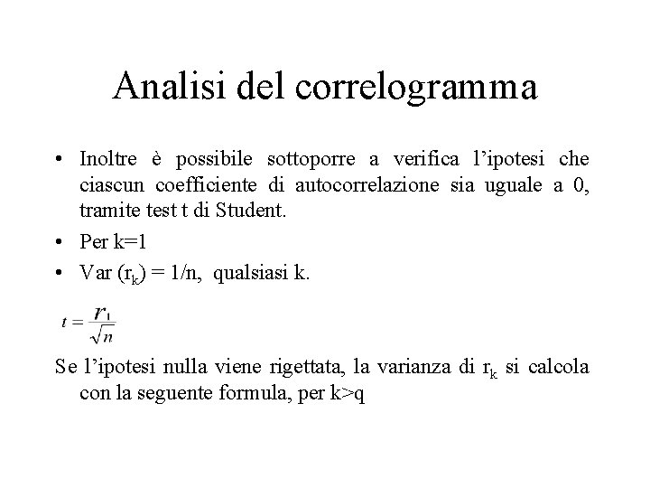 Analisi del correlogramma • Inoltre è possibile sottoporre a verifica l’ipotesi che ciascun coefficiente