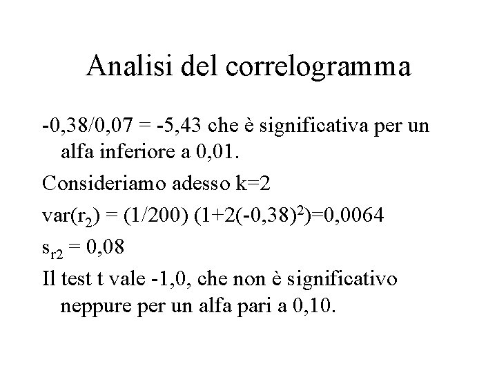 Analisi del correlogramma -0, 38/0, 07 = -5, 43 che è significativa per un