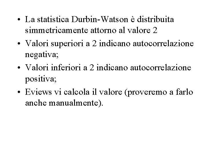  • La statistica Durbin-Watson è distribuita simmetricamente attorno al valore 2 • Valori