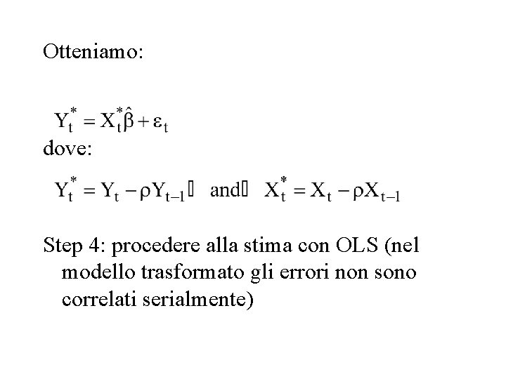Otteniamo: dove: Step 4: procedere alla stima con OLS (nel modello trasformato gli errori
