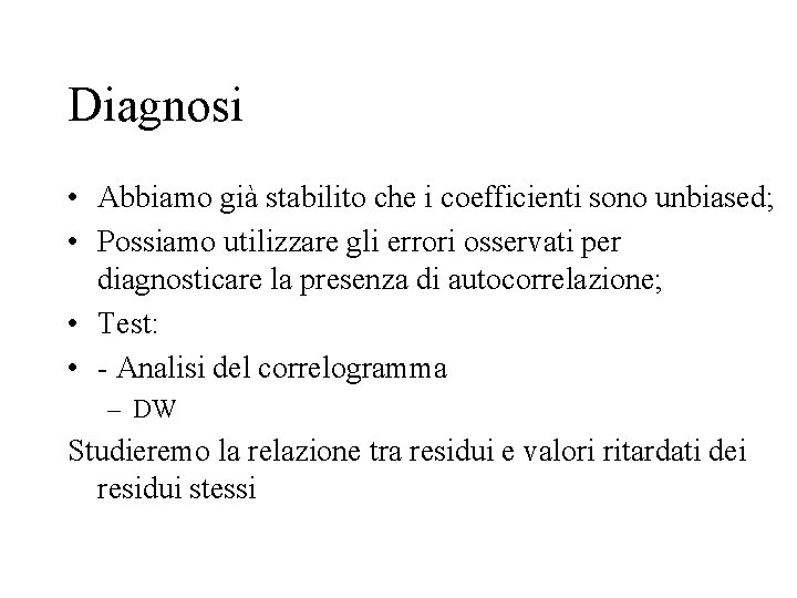 Diagnosi • Abbiamo già stabilito che i coefficienti sono unbiased; • Possiamo utilizzare gli