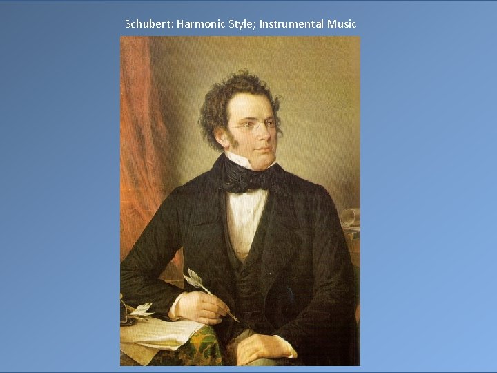 Schubert: Harmonic Style; Instrumental Music 