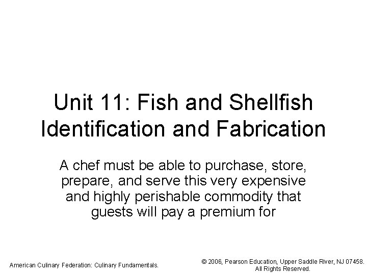 Unit 11: Fish and Shellfish Identification and Fabrication A chef must be able to