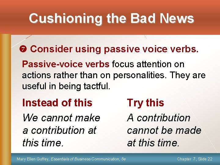 Cushioning the Bad News { Consider using passive voice verbs. Passive-voice verbs focus attention