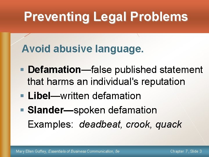 Preventing Legal Problems Avoid abusive language. § Defamation—false published statement that harms an individual's