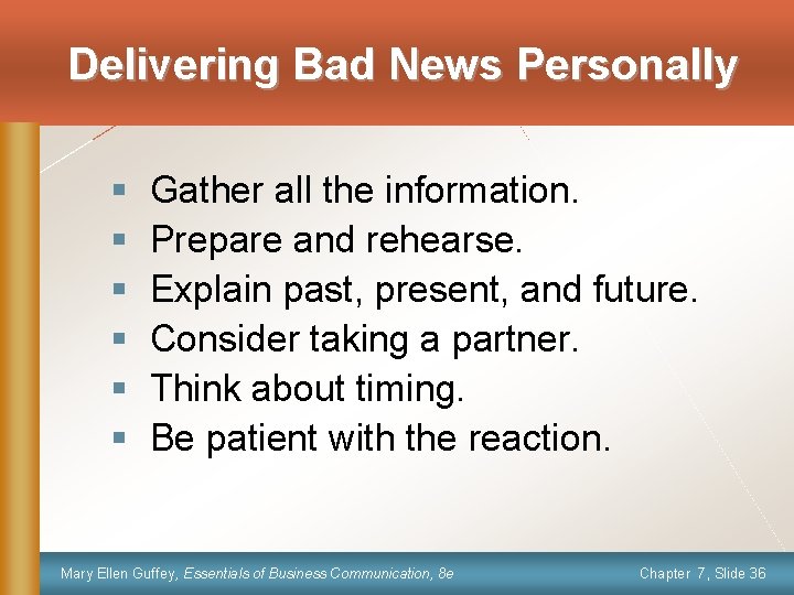 Delivering Bad News Personally § § § Gather all the information. Prepare and rehearse.
