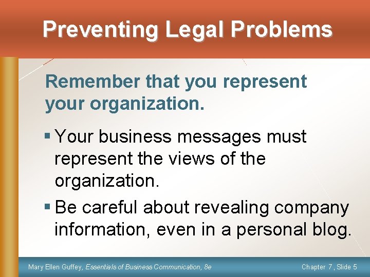Preventing Legal Problems Remember that you represent your organization. § Your business messages must