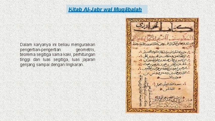 Kitab Al-Jabr wal Muqābalah Dalam karyanya ini beliau menguraikan pengertian-pengertian geometris, teorema segitiga sama Kitab Al-Jabr wal Muqābalah Dalam karyanya ini beliau menguraikan pengertian-pengertian geometris, teorema segitiga sama