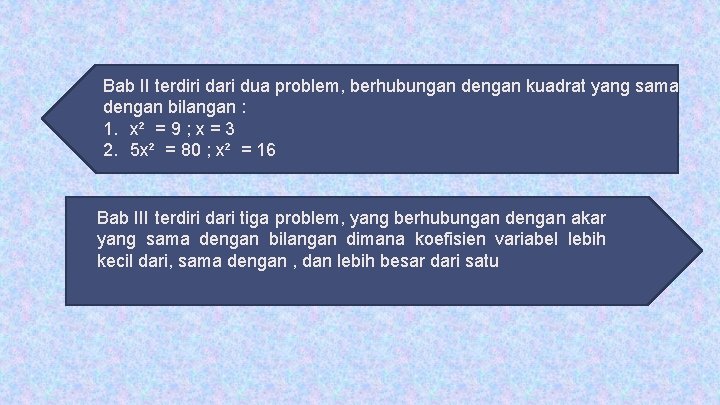 Bab II terdiri dari dua problem, berhubungan dengan kuadrat yang sama dengan bilangan : Bab II terdiri dari dua problem, berhubungan dengan kuadrat yang sama dengan bilangan :