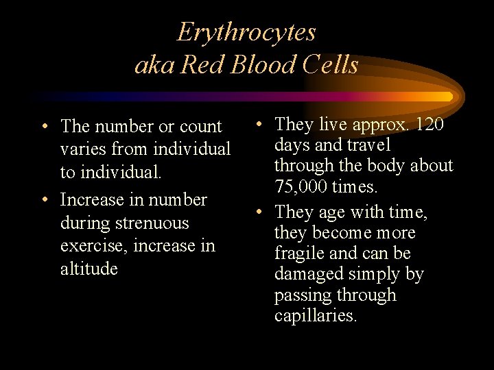 Erythrocytes aka Red Blood Cells • The number or count varies from individual to