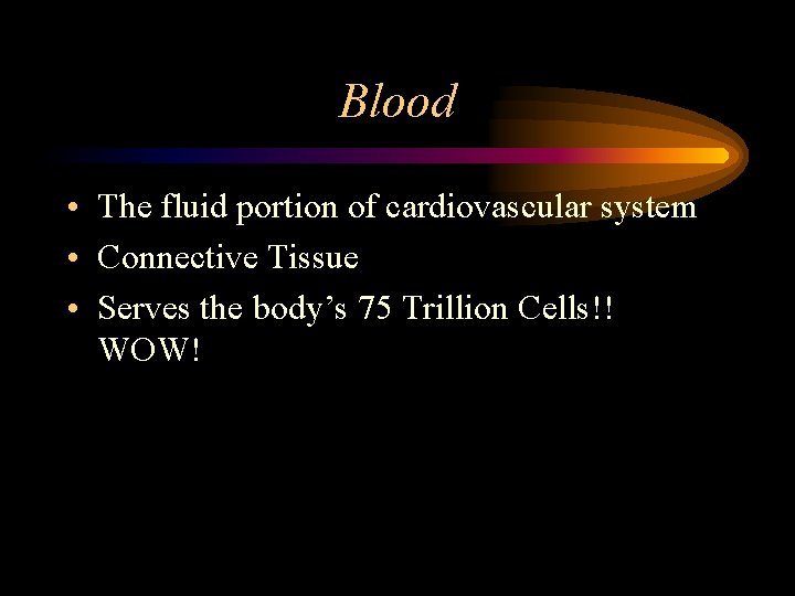 Blood • The fluid portion of cardiovascular system • Connective Tissue • Serves the