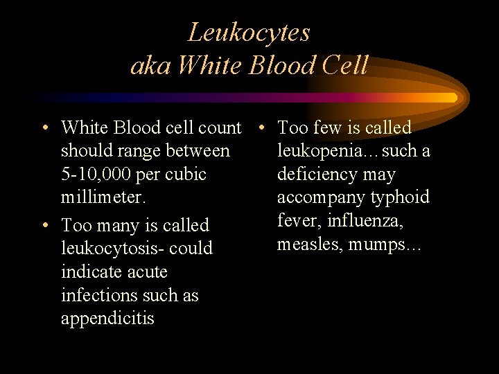 Leukocytes aka White Blood Cell • White Blood cell count • Too few is