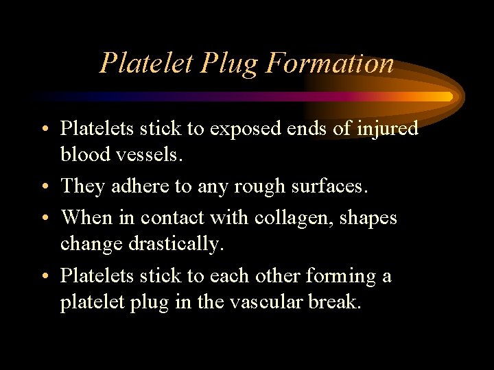 Platelet Plug Formation • Platelets stick to exposed ends of injured blood vessels. •