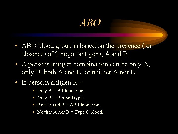 ABO • ABO blood group is based on the presence ( or absence) of