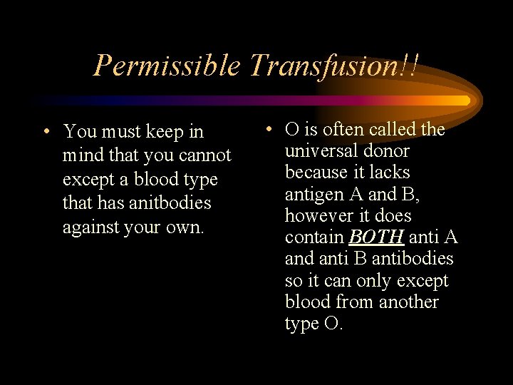 Permissible Transfusion!! • You must keep in mind that you cannot except a blood