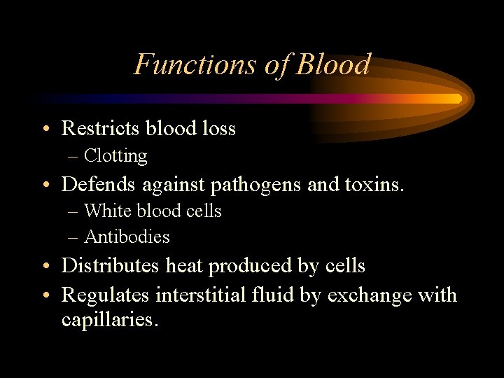 Functions of Blood • Restricts blood loss – Clotting • Defends against pathogens and