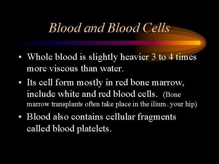 Blood and Blood Cells • Whole blood is slightly heavier 3 to 4 times