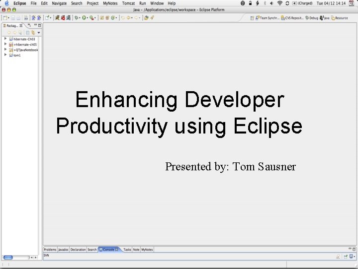 Enhancing Developer Productivity using Eclipse Presented by: Tom Sausner 