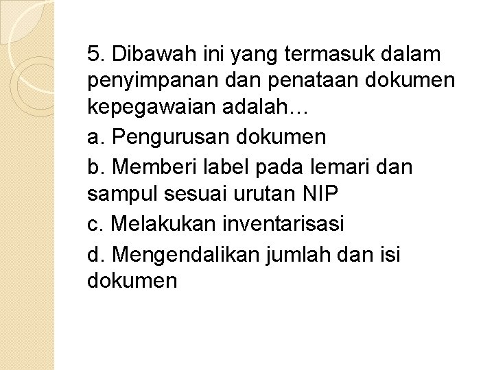 5. Dibawah ini yang termasuk dalam penyimpanan dan penataan dokumen kepegawaian adalah… a. Pengurusan