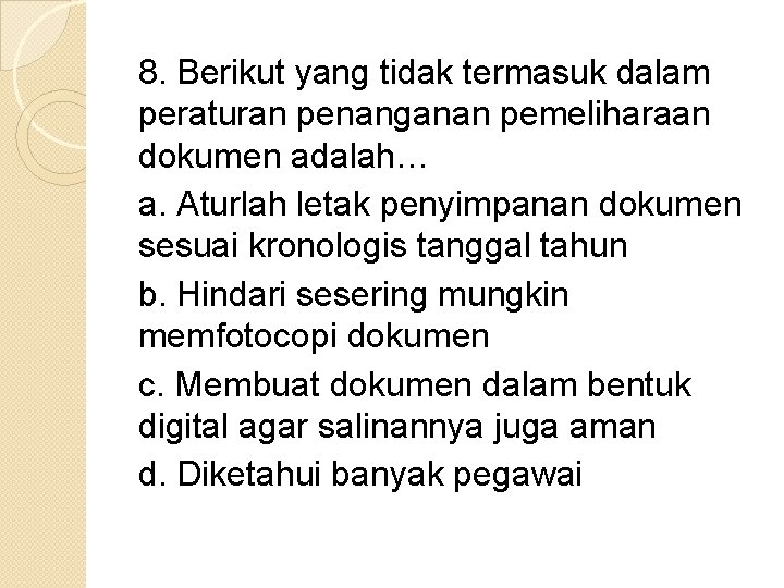 8. Berikut yang tidak termasuk dalam peraturan penanganan pemeliharaan dokumen adalah… a. Aturlah letak