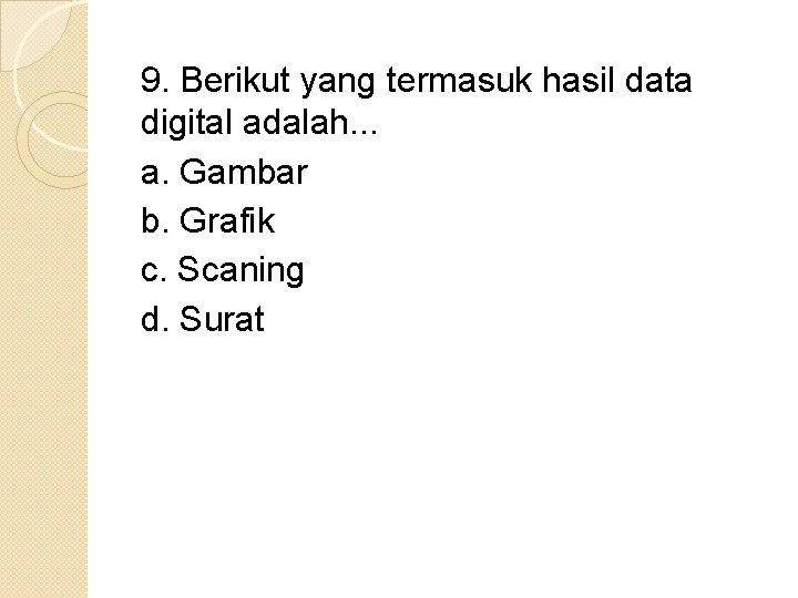 9. Berikut yang termasuk hasil data digital adalah. . . a. Gambar b. Grafik