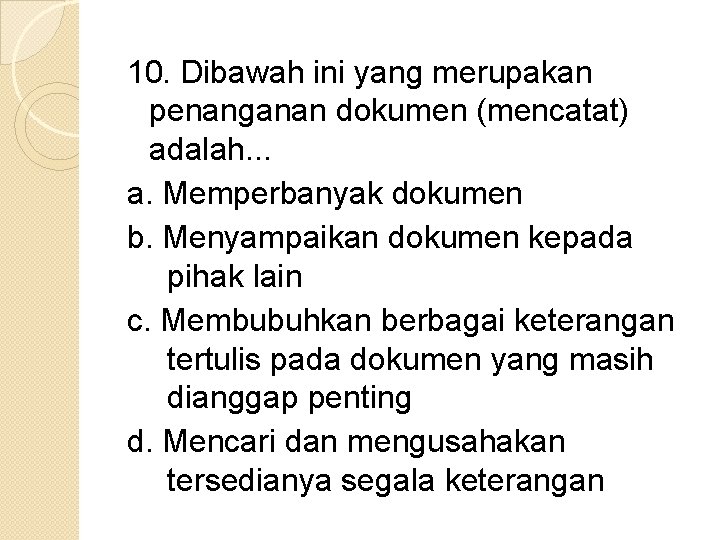 10. Dibawah ini yang merupakan penanganan dokumen (mencatat) adalah. . . a. Memperbanyak dokumen