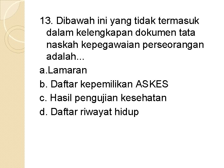 13. Dibawah ini yang tidak termasuk dalam kelengkapan dokumen tata naskah kepegawaian perseorangan adalah.