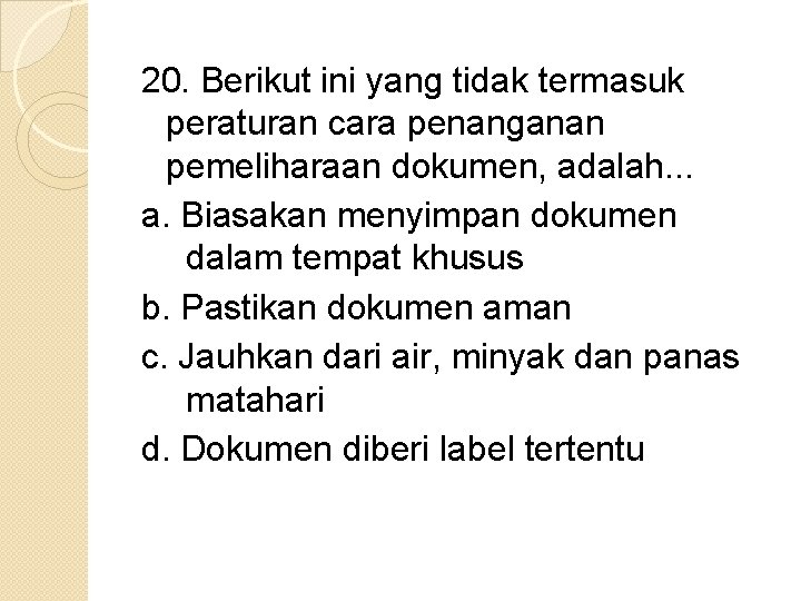 20. Berikut ini yang tidak termasuk peraturan cara penanganan pemeliharaan dokumen, adalah. . .