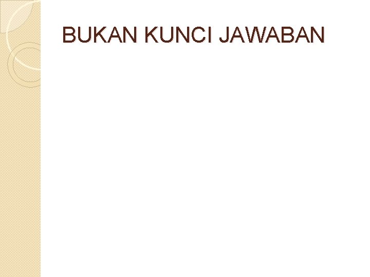 BUKAN KUNCI JAWABAN 