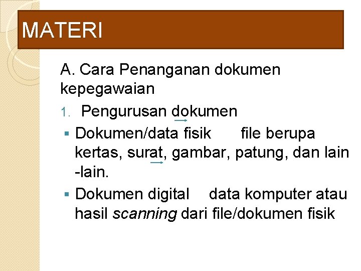 MATERI A. Cara Penanganan dokumen kepegawaian 1. Pengurusan dokumen § Dokumen/data fisik file berupa