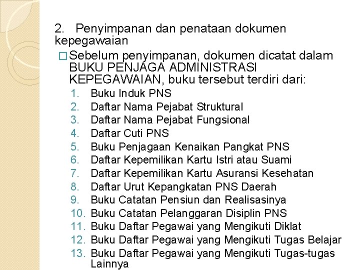 2. Penyimpanan dan penataan dokumen kepegawaian � Sebelum penyimpanan, dokumen dicatat dalam BUKU PENJAGA