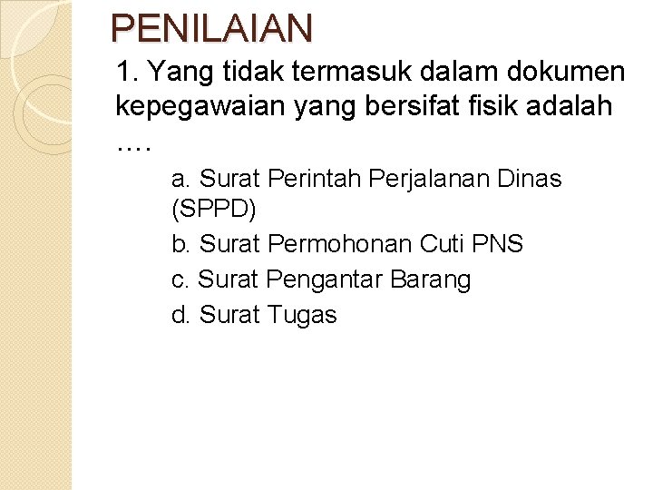 PENILAIAN 1. Yang tidak termasuk dalam dokumen kepegawaian yang bersifat fisik adalah …. a.