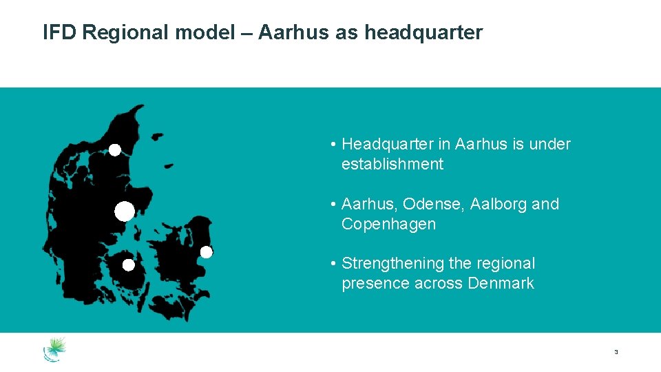 IFD Regional model – Aarhus as headquarter • Headquarter in Aarhus is under establishment