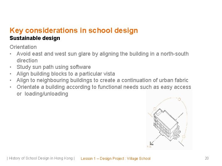 Key considerations in school design Sustainable design Orientation • Avoid east and west sun
