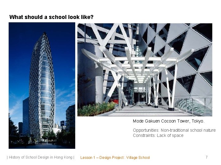 What should a school look like? Mode Gakuen Cocoon Tower, Tokyo. Opportunities: Non-traditional school