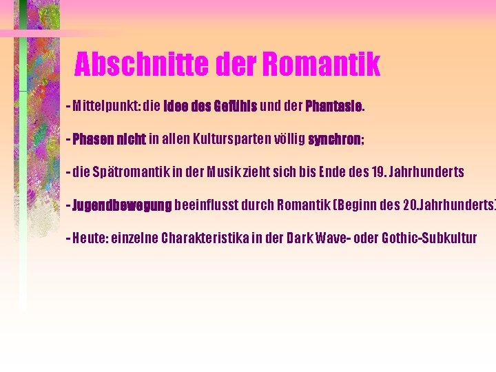 Abschnitte der Romantik - Mittelpunkt: die Idee des Gefühls und der Phantasie. - Phasen