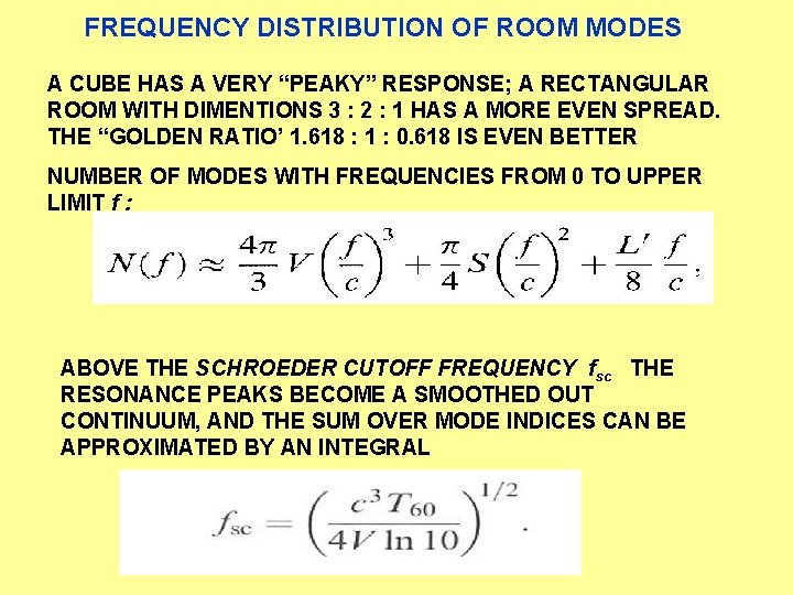 FREQUENCY DISTRIBUTION OF ROOM MODES A CUBE HAS A VERY “PEAKY” RESPONSE; A RECTANGULAR