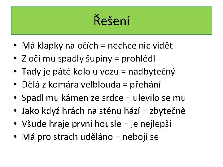 Řešení • • Má klapky na očích = nechce nic vidět Z očí mu