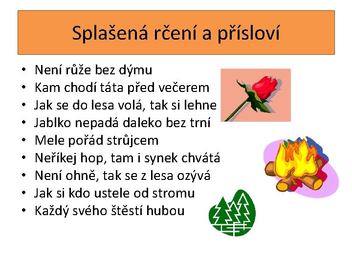 Splašená rčení a přísloví • • • Není růže bez dýmu Kam chodí táta