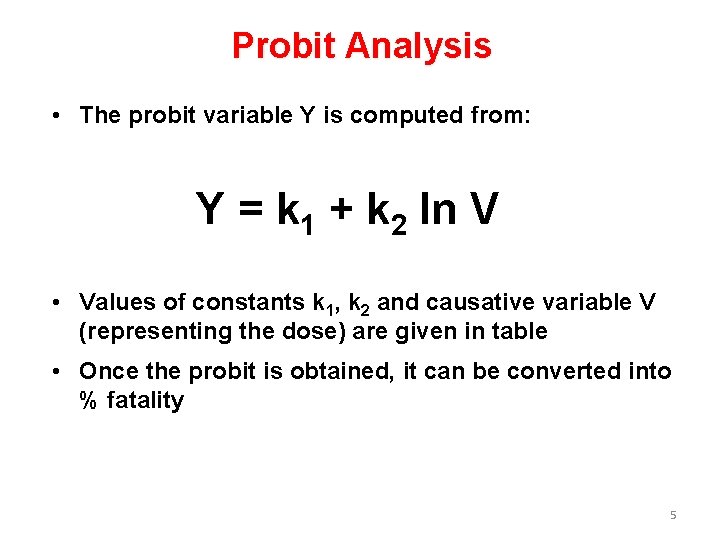 Probit Analysis • The probit variable Y is computed from: Y = k 1