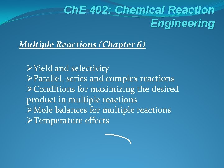 Ch. E 402: Chemical Reaction Engineering Multiple Reactions (Chapter 6) ØYield and selectivity ØParallel,