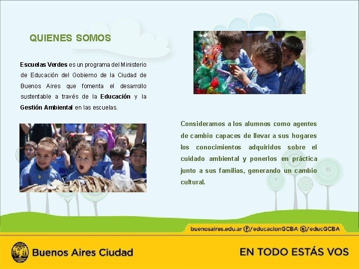 QUIENES SOMOS Escuelas Verdes es un programa del Ministerio de Educación del Gobierno de