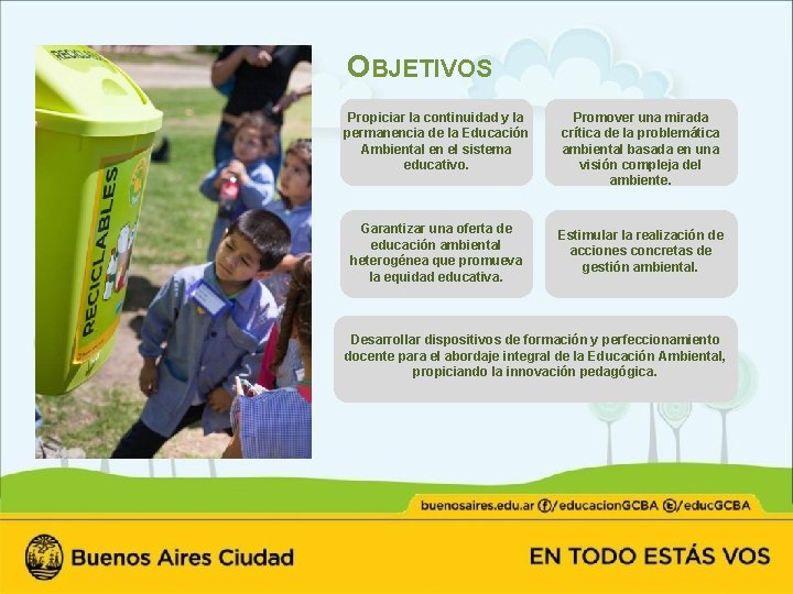 OBJETIVOS Propiciar la continuidad y la permanencia de la Educación Ambiental en el sistema