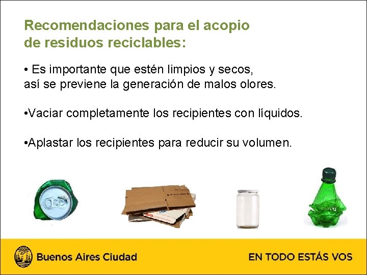 Recomendaciones para el acopio de residuos reciclables: • Es importante que estén limpios y