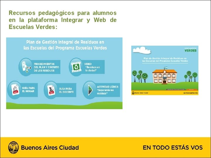 Recursos pedagógicos para alumnos en la plataforma Integrar y Web de Escuelas Verdes: 