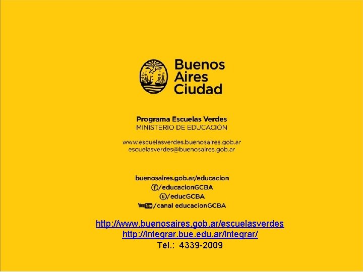 http: //www. buenosaires. gob. ar/escuelasverdes http: //integrar. bue. edu. ar/integrar/ Tel. : 4339 -2009